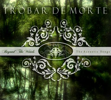 TROBAR DE MORTE: Beyond The Woods-  The Acoustic Songs (In The Morningside Records 2011)