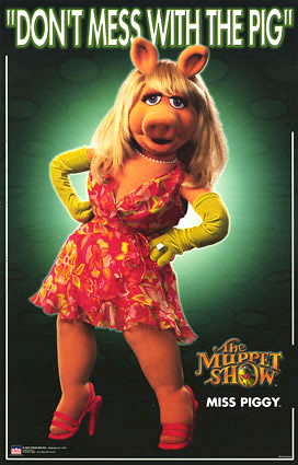 A poster of Miss Piggy that says "Don't Mess With The Pig!"