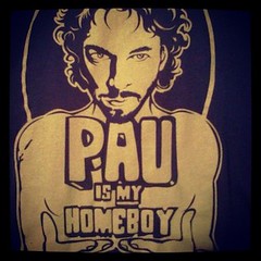 Pau is my homeboy.