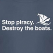 T-Shirt: Stop piracy. Destroy the boats.