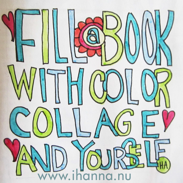Just a simple message today; fill a book with colour, collage and yourself - just do it!
