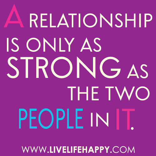 "A relationship is only as strong as the two people in it."