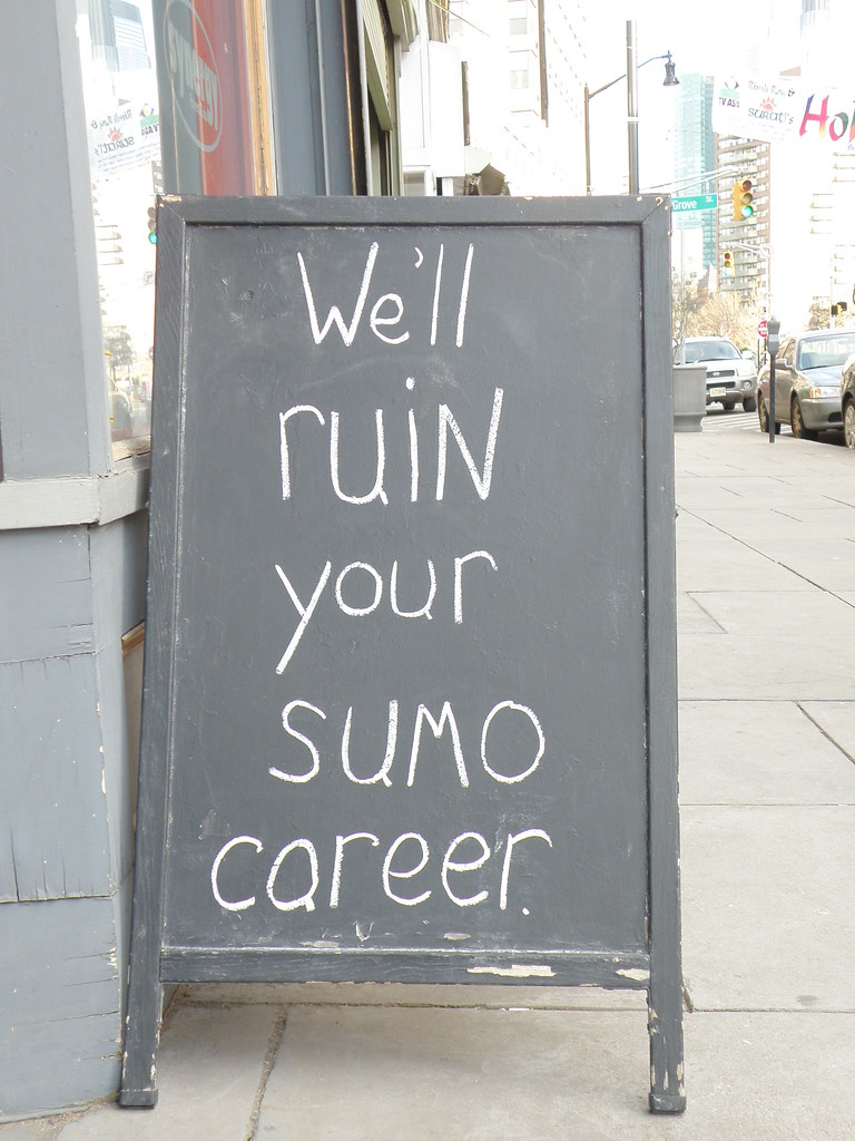 We'll ruin your sumo career.