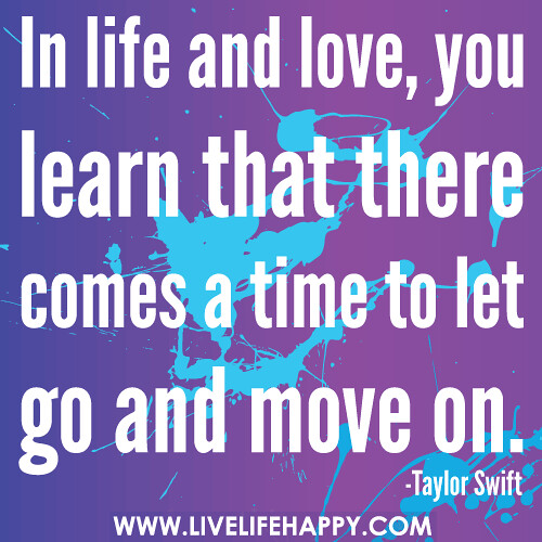 In life and love, you learn that there comes a time to let go and move on.