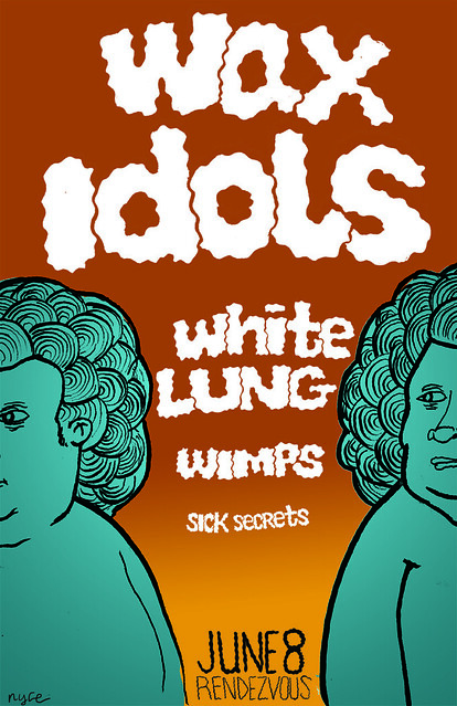 Wax Idols with White Lung, Wimps, Sick Secrets at Rendezvous, June 8th.