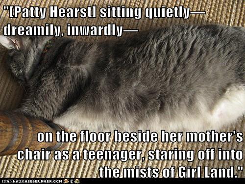 sleeping cat next to a chair, quote reads [Patty Hearst] sitting quietly—dreamily, inwardly—on the floor beside her mother's chair as a teenager, staring off into the mists of Girl Land. 