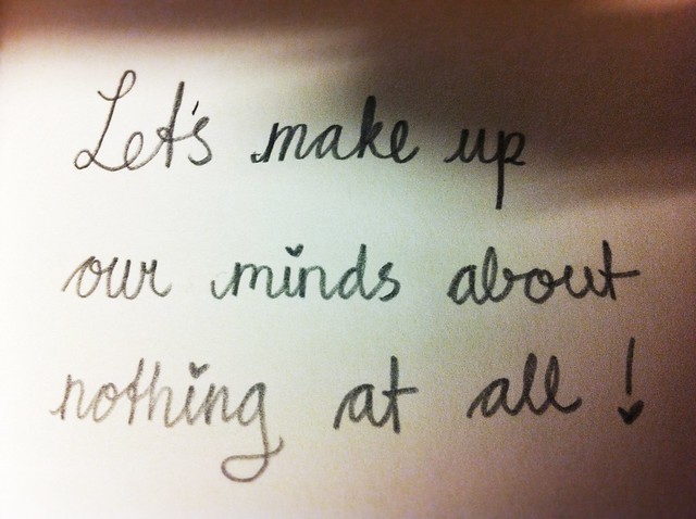let's make up our minds about nothing at all