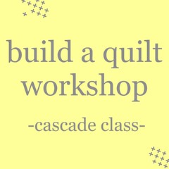 build a quilt workshop: cascade
