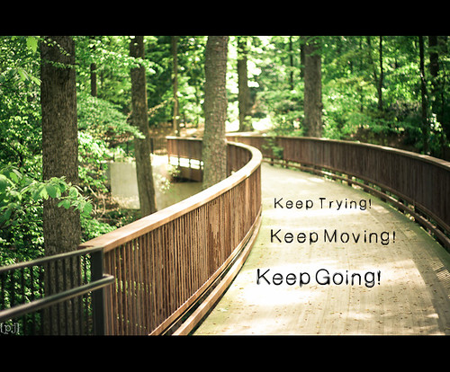 Keep Going! Keep Moving! Keep Trying!