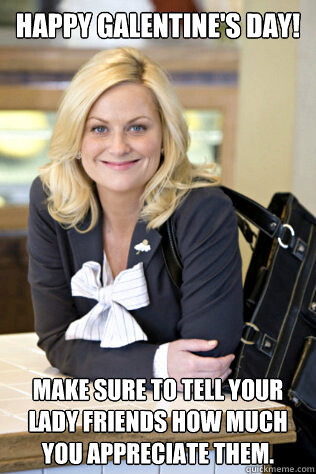 Leslie Knope facing the camera. Text on the photo reads Make sure to tell your lady friends how much you appreciate them