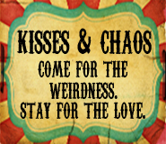 Kisses and Chaos