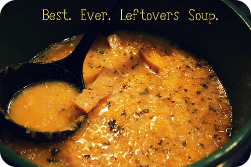 Best. Ever. Leftovers Soup.