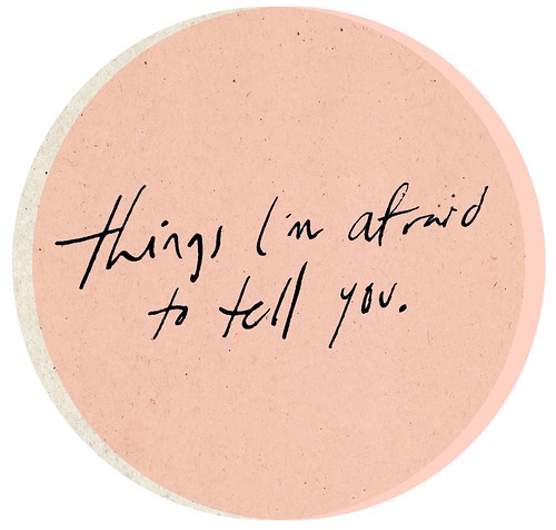 things I'm afraid to tell you