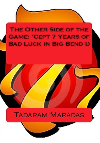 The Other Side of the Game: 'Cept: 7 Years of Bad Luck in Big Bend © by Tadaram Alasadro Maradas