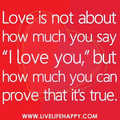 Love is not about how much you say 'I love you,' but how much you can ...