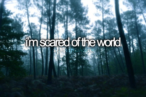 scaredoftheworld