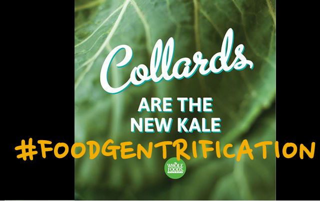 an image shows the whole foods collard greens ad with text "foodgentrification"