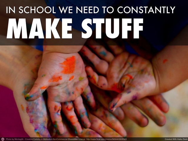 In School We Need to Constantly MAKE STUFF