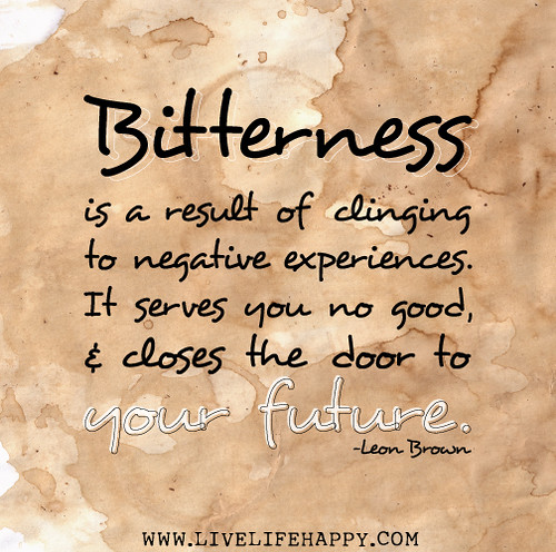 Bitterness is a result of clinging to negative experiences. It serves you no good, and closes the door to your future. - Leon Brown