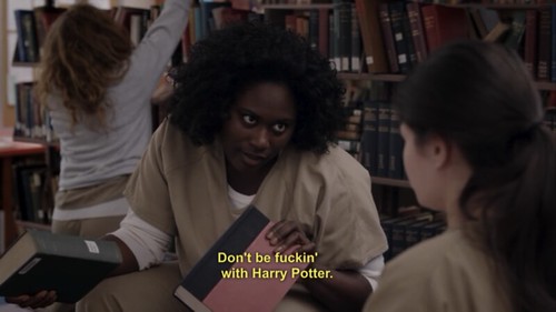 Taystee, the prison's african american librarian, says "don't be fucking with harry potter"