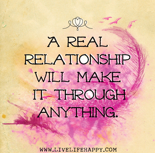A real relationship will make it through anything.