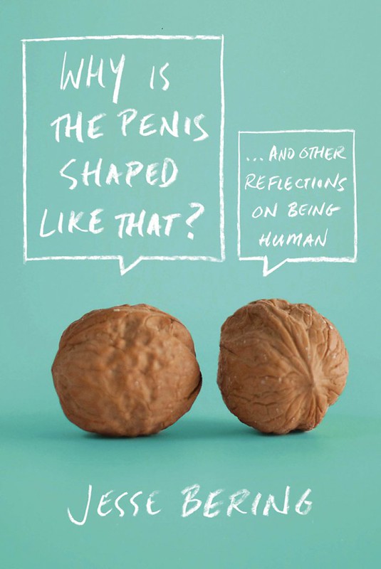 Why Is the Penis Shaped Like That? And Other Reflections on Being Human