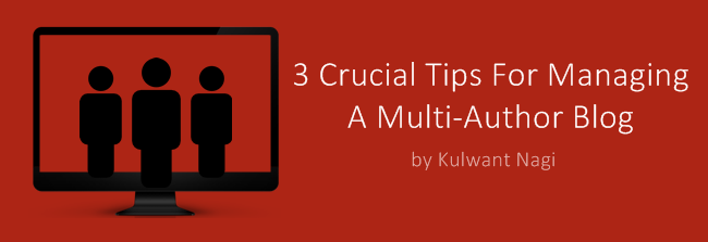 3 Crucial Tips For Managing A Multi-Author Blog