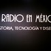 El Radio en México. Historia, Tecnología y Diseño