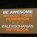 Be Awesome Without Their Permission
