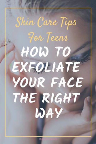 TEENS – HOW TO EXFOLIATE YOUR FACE THE RIGHT WAY