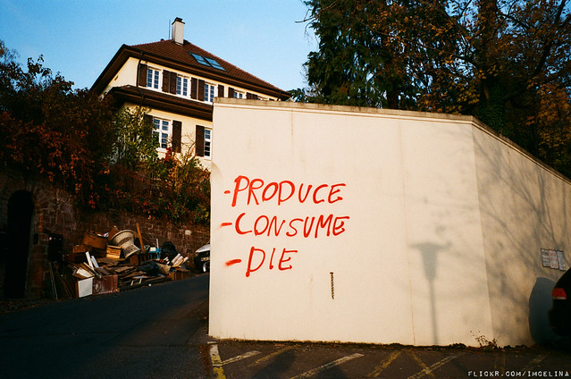Produce, Consume, Die