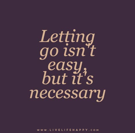 Letting go isn't easy, but it's necessary.