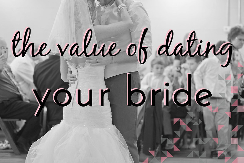 the value of dating your bride