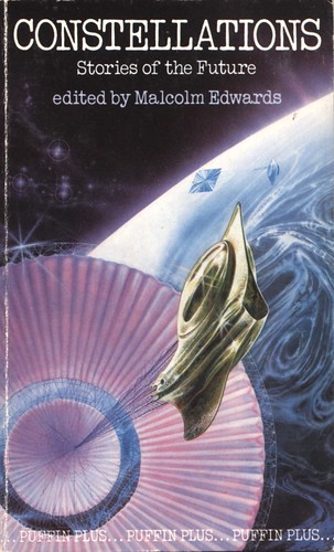 Constellations: Stories of the Future. Edited by Malcolm Edwards. Puffin Books 1983. Cover artist Tony Roberts