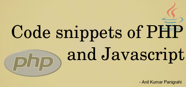 Code snippets of PHP and Javascript by Anil Kumar Panigrahi