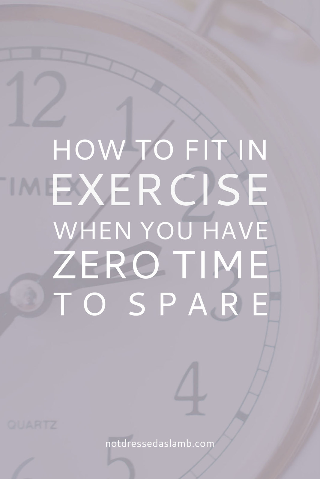 How to Fit in Exercise When You Have Zero Time to Spare | Not Dressed As Lamb #notlambFIT