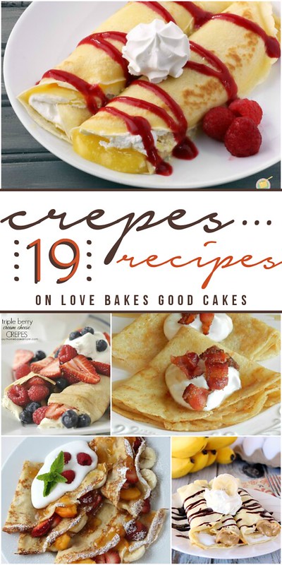 19 amazingly delicious Crepes Recipes from  @Jamie @ Love Bakes Good Cakes