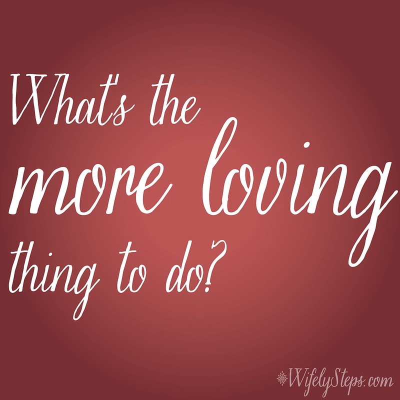 What's the more loving thing to do?