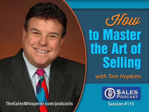 Tom Hopkins has mastered the art of selling and shares how on The Sales Podcast