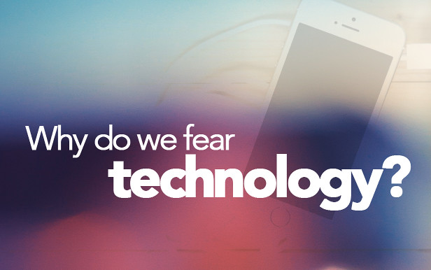 Why do we fear technology?