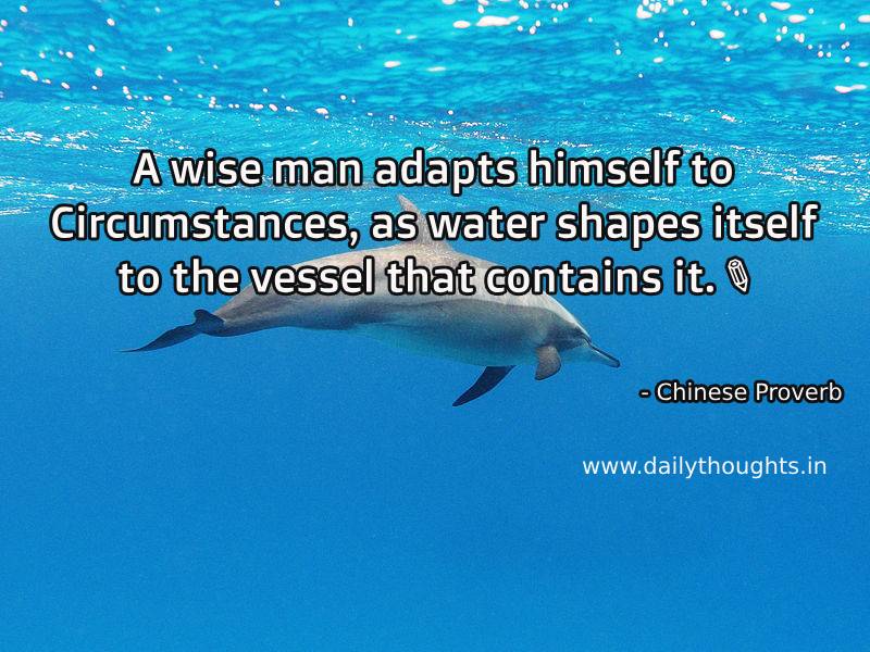 A wise man adapts himself to circumstances