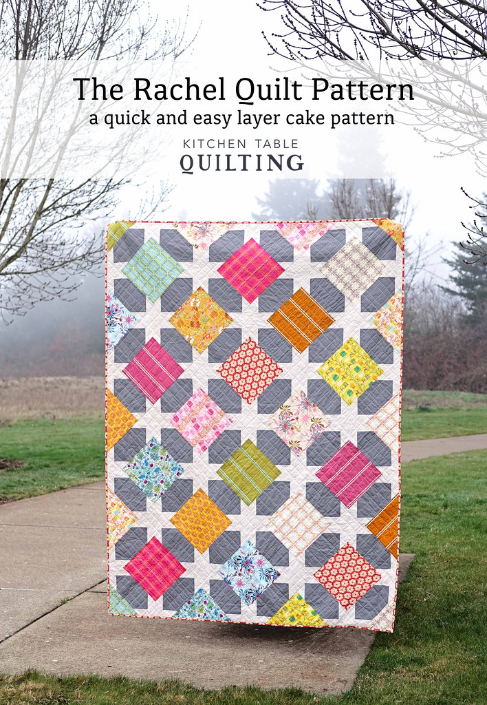 The Rachel Quilt Pattern - A Layer Cake Friendly Pattern by Erica of Kitchen Table Quilting