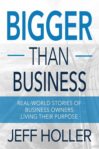 Bigger Than Business by Jeff Holler ~ My Silly Little Gang Book Review
