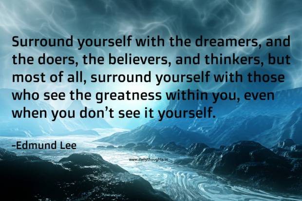 Surround yourself with the dreamers Edmund Lee Quote