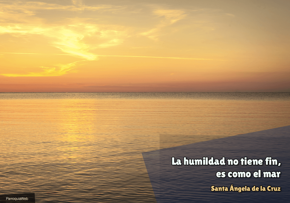 La humildad no tiene fin, es como el mar - Santa Ángela de la Cruz
