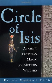 Circle of Isis: Ancient Egyptian Magick for Modern Witches - Ellen Cannon Reed