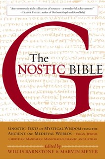 The Gnostic Bible: Gnostic Texts of Mystical Wisdom form the Ancient and Medieval Worlds - Willis Barnstone, Marvin Meyer
