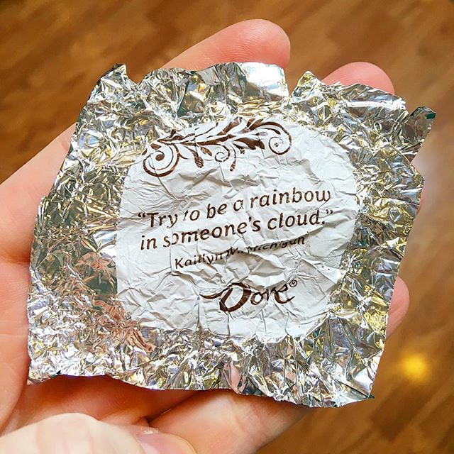Good advice, Dove chocolate wrapper. 🌈🌈🌈