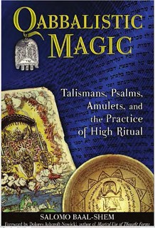 Qabbalistic Magic: Talismans, Psalms, Amulets, and the Practice of High Ritual - Salomo Baal-Shem, Dolores Ashcroft-Nowicki
