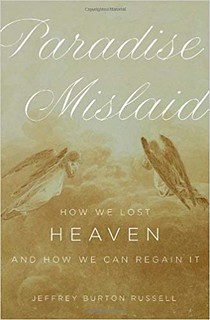 Paradise Mislaid: How We Lost Heaven--and How We Can Regain It -  Jeffrey Burton Russell